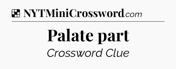 Solution: Palate part - NYT Crossword