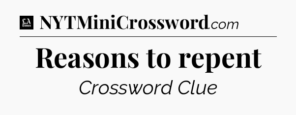 Reasons to repent - LA Times Crossword