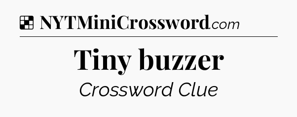 Solution: Tiny buzzer - NYT Crossword