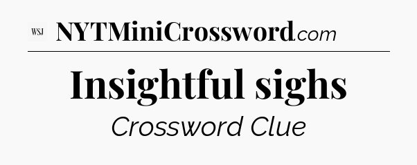 Insightful sighs - WSJ Crossword