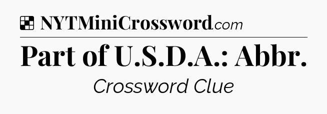 Solution: Part of U.S.D.A.: Abbr - NYT Crossword