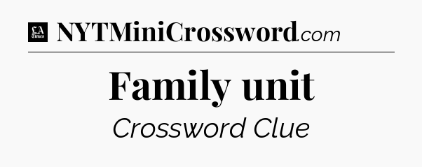 Family unit - LA Times Crossword