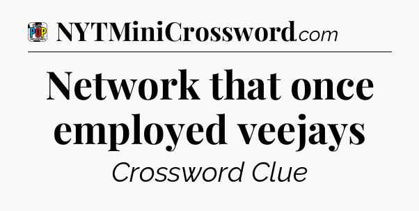 Network that once employed veejays Crossword Clue
