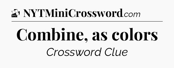 Combine, as colors - Daily Themed Classic Crossword
