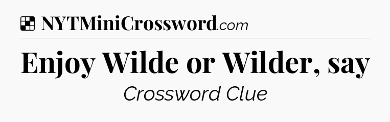 Solution: Enjoy Wilde or Wilder, say - NYT Crossword
