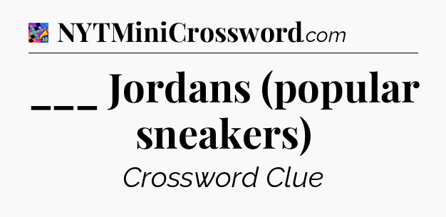 ___ Jordans (popular sneakers) Crossword Clue
