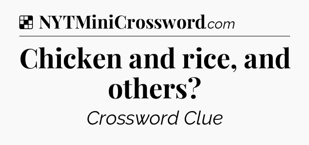 Solution: Chicken and rice, and others - NYT Crossword