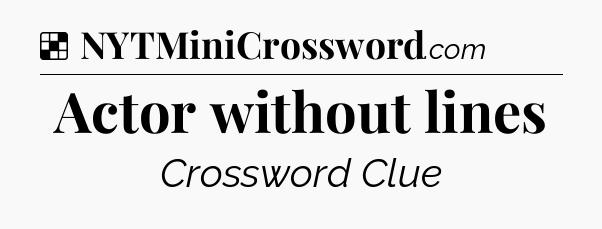 Solution: Actor without lines - NYT Crossword