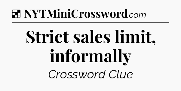 Solution: Strict sales limit, informally - NYT Crossword