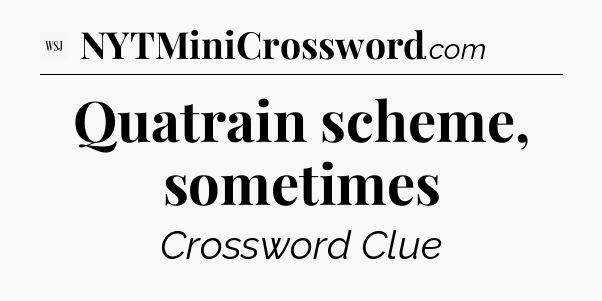 Quatrain scheme, sometimes - WSJ Crossword