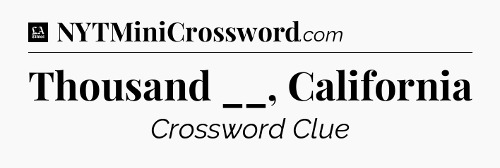 Thousand __, California - LA Times Crossword