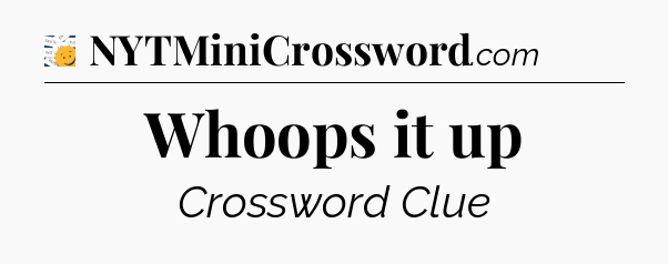 Whoops it up - 7 Little Words