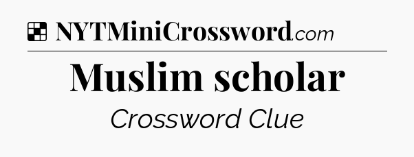 Solution: Muslim scholar - NYT Crossword