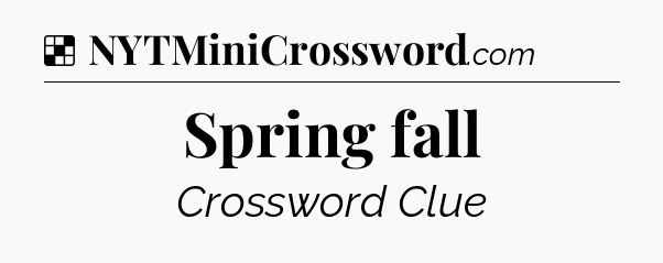 Solution: Spring fall - NYT Crossword