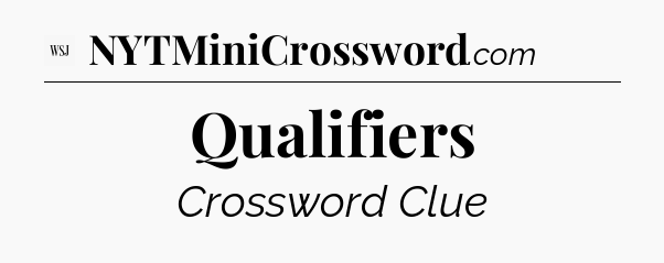 Qualifiers - WSJ Crossword