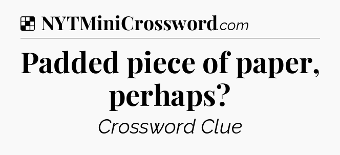 Solution: Padded piece of paper, perhaps - NYT Crossword