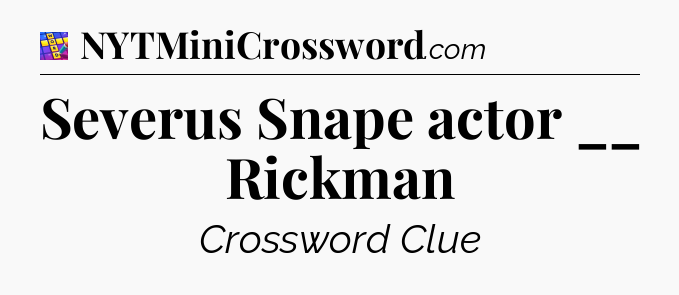 Severus Snape actor __ Rickman Codycross