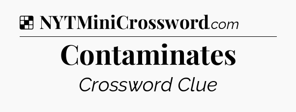 Solution: Contaminates - NYT Crossword