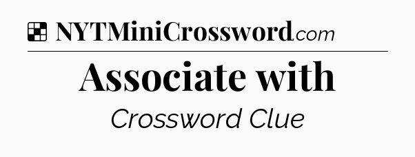 Solution: Associate with - NYT Crossword