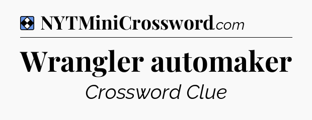 Solution: Wrangler automaker - NYT Mini Crossword