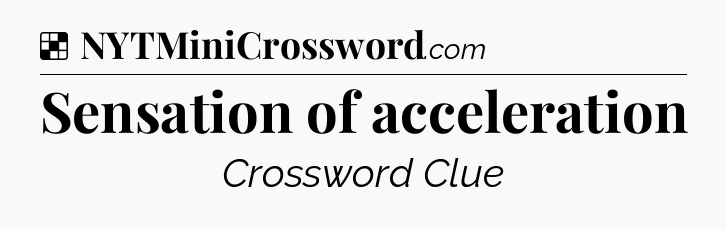 Solution: Sensation of acceleration - NYT Crossword