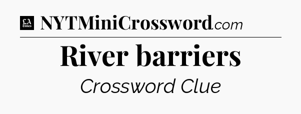 River barriers - LA Times Crossword
