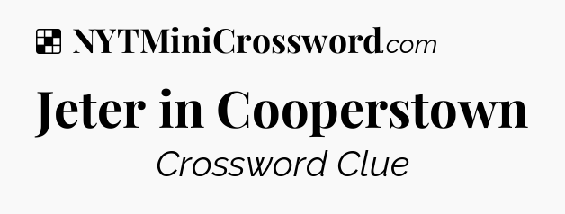 Solution: Jeter in Cooperstown - NYT Crossword