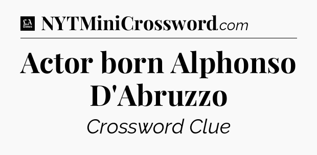 Actor born Alphonso D'Abruzzo - LA Times Crossword