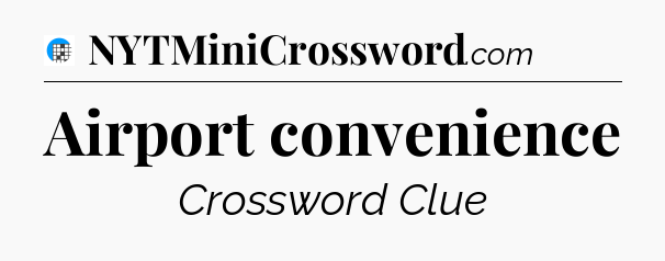 Airport convenience Crossword Clue