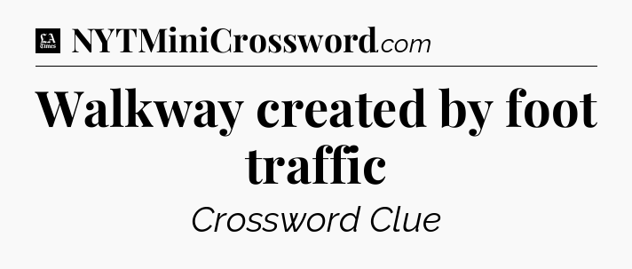 Walkway created by foot traffic - LA Times Crossword