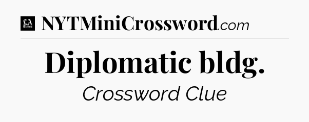 Diplomatic bldg - LA Times Crossword