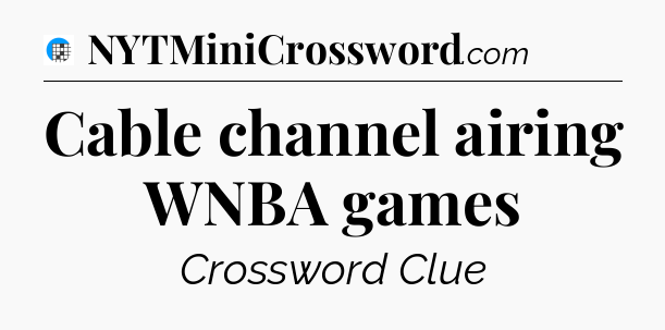 Cable channel airing WNBA games Crossword Clue