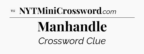 Manhandle - WSJ Crossword