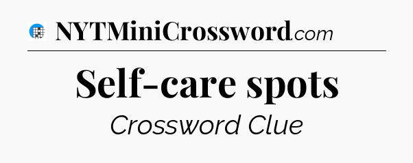 Self-care spots Crossword Clue