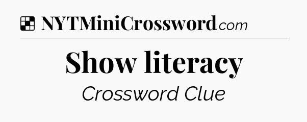 Solution: Show literacy - NYT Crossword