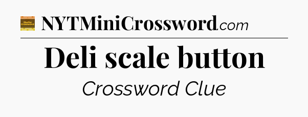 Deli scale button - Eugene Sheffer Crossword