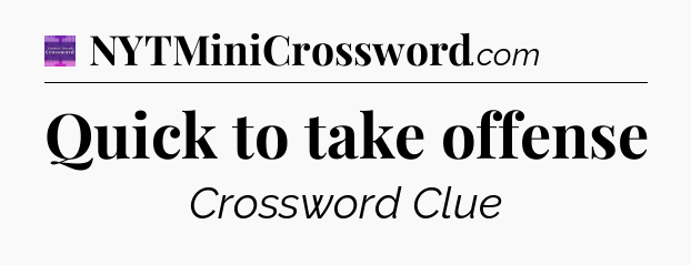 Quick to take offense - Thomas Joseph Crossword