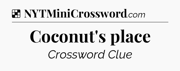 Solution: Coconut's place - NYT Crossword