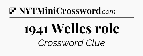 Solution: 1941 Welles role - NYT Crossword