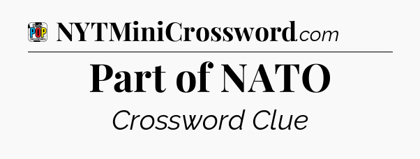 Part of NATO Crossword Clue