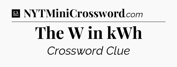 The W in kWh - LA Times Crossword