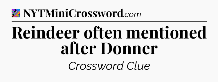 Reindeer often mentioned after Donner Crossword Clue