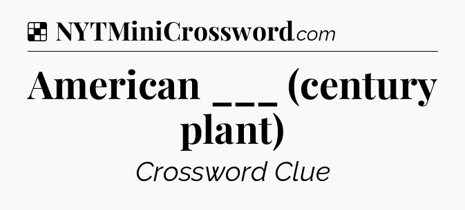 Solution: American ___ (century plant) - NYT Crossword