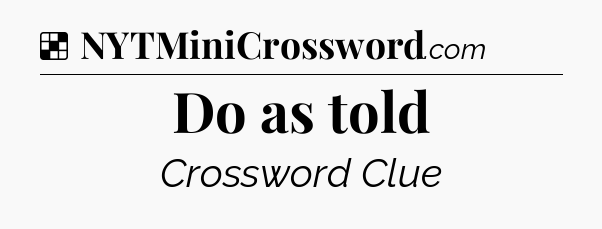Solution: Do as told - NYT Crossword