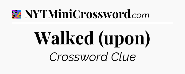 Walked (upon) Crossword Clue