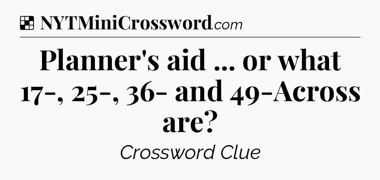Solution: Planner's aid ... or what 17-, 25-, 36- and 49-Across are - NYT Crossword