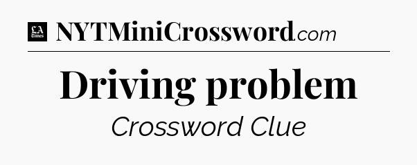 Driving problem - LA Times Crossword