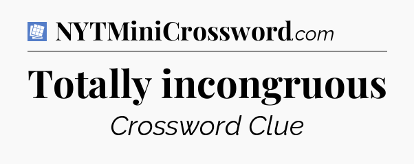 Totally incongruous Puzzle Page Crossword Clue