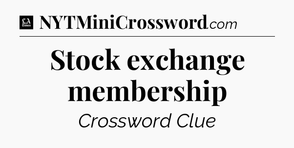 Stock exchange membership - LA Times Crossword