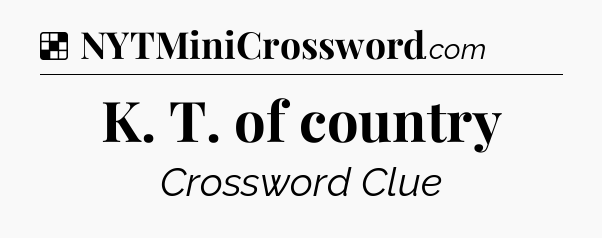 Solution: K. T. of country - NYT Crossword